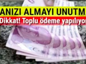DİKKAT! TOPLU ÖDEME YAPILIYOR