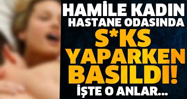 Hamile Kadın Hastane Odasında S*KS Yaparken Basıldı İşte O Anlar 1