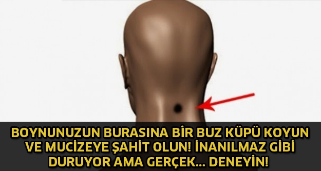 Boynunuzun burasına bir buz küpü koyun ve mucizeye şahit olun. İnanılmaz 1