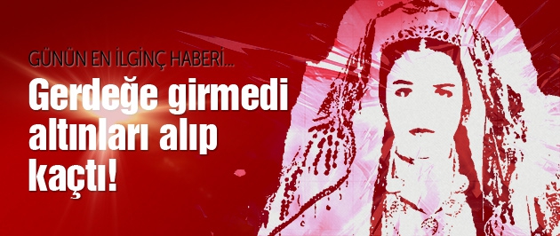 Gerdeğe Girmedi Altınları Alıp Kaçtılar Ve.. 1
