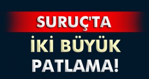Şanlıurfa’nın Suruç ilçesinde Büyük Patlama