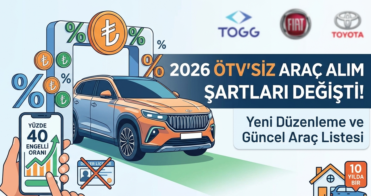 2026 ÖTV'siz Araç Alım Şartları Değişti! İşte Yeni Engel Oranları ve Muafiyetli Araç Listesi
