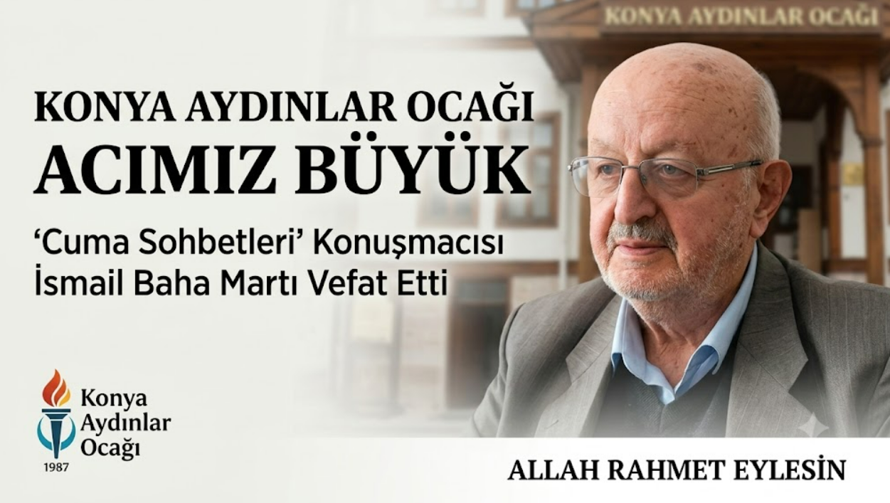Konya Aydınlar Ocağı’nın Acı Kaybı: İsmail Baha Martı Vefat Etti