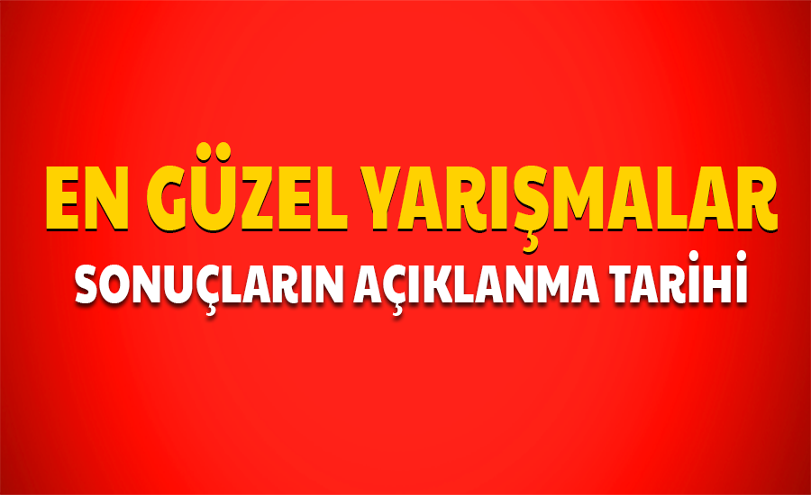 En Güzel Yarışmalar Ve Sonuçların Açıklanma Tarihi