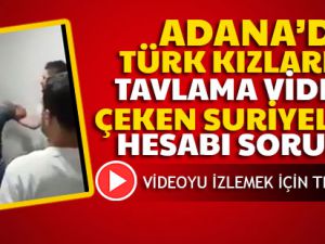 Adana'da kız tavlama videosu çeken Suriyelilere gereken yapıldı!